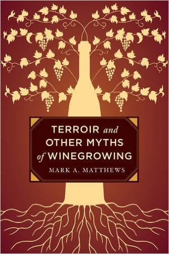 Terroir And Other Myths Of Winegrowing